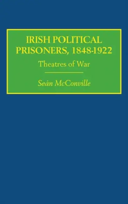 Irish Political Prisoners 1848-1922: Theatres of War by Mcconville Professor Sea