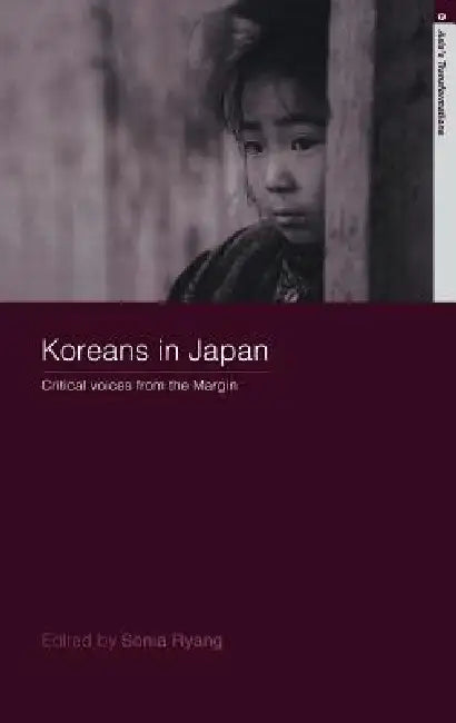 Koreans in Japan: Critical Voices from the Margin by Sonia Ryang