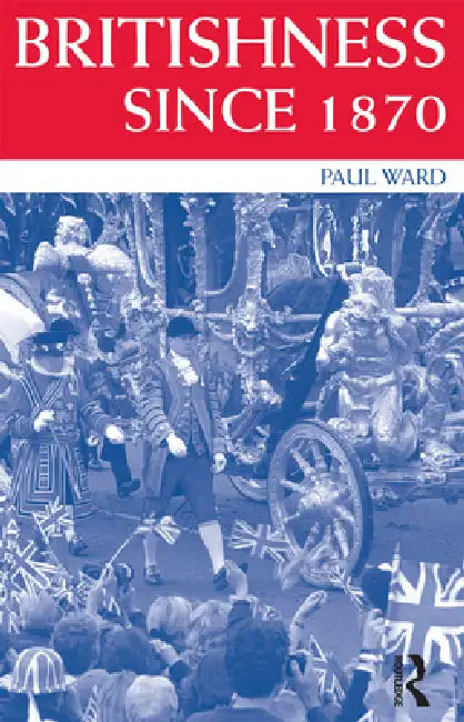 Britishness since 1870 by Paul Ward