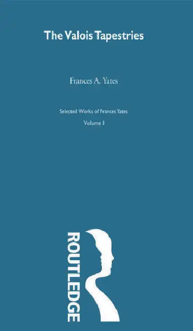 Valois Tapestries by Yates F A