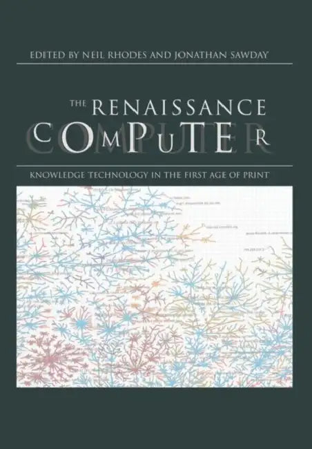 The Renaissance Computer: Knowledge Technology in the First Age of Print by Sawday Jonathan