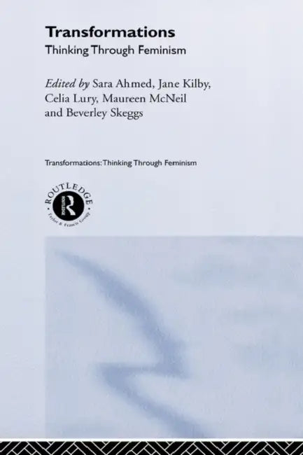 Transformations: Thinking Through Feminism by Sarah Ahmed, Jane Kilby, Celia Lury