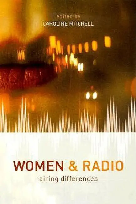 Women and Radio: Airing Differences by Mitchell Caroline