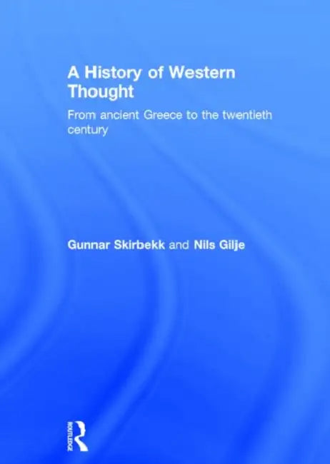 A History of Western Thought: From Ancient Greece to the Twentieth Century by Gilje Nils