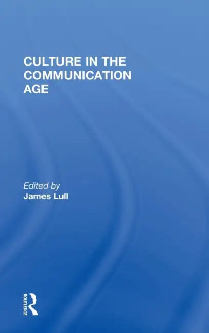 Culture in the Communication Age by James Lull