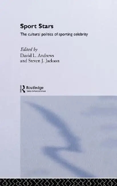 Sport Stars: The Cultural Politics of Sporting Celebrity by David L. Andrews, Steven J. Jackson