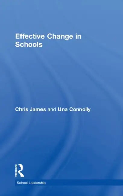 Effective Change in Schools by Una Connolly, Chris James
