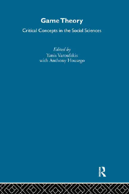 Game Theory: Critical Concepts in the Social Sciences by Varoufakis Yanis