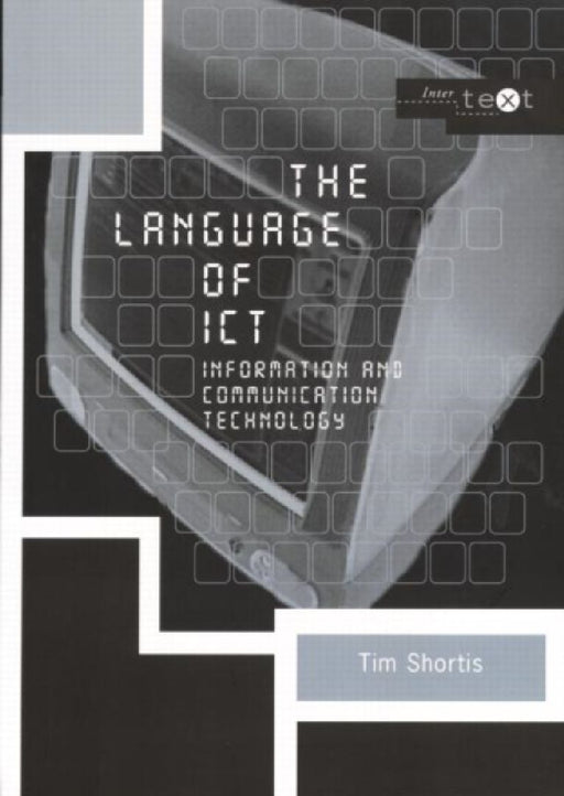 The Language Of Ict: Information And Communication Technology by Tim (University of Bristol, UK) Shortis