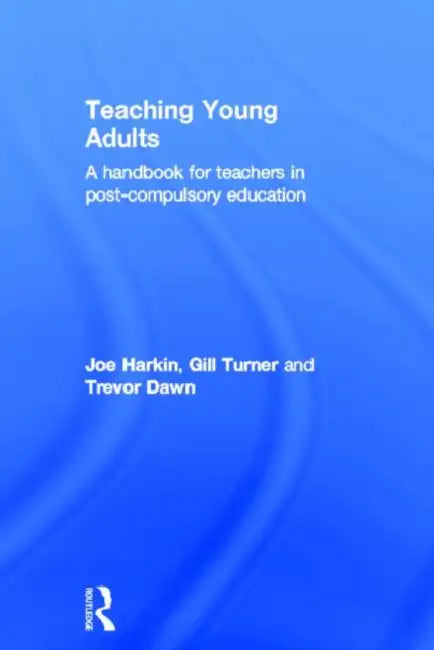 Teaching Young Adults: A Handbook for Teachers in Post-Compulsory Education by Dawn Trevor