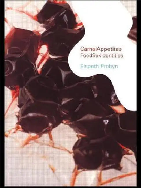 Carnal Appetites: Foodsexidentities by Elspeth Probyn