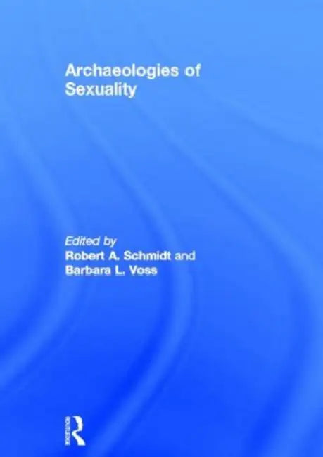 Archaeologies of Sexuality by Robert A. Schmidt