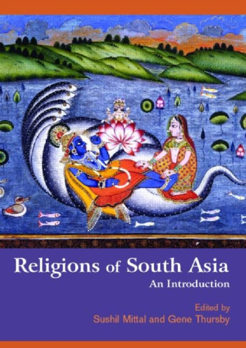 Religions Of South Asia: An Introduction by Sushil Mittal