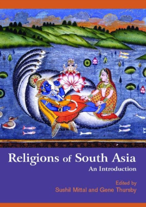 Religions Of South Asia: An Introduction by Sushil Mittal
