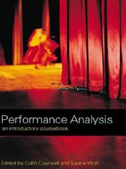 Performance Analysis: An Introductory Coursebook by Colin Counsell, Laurie Wolf