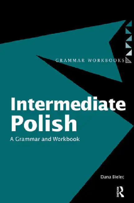 Intermediate Polish: A Grammar and Workbook by Dana Bielec