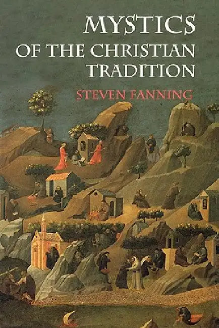 Mystics of the Christian Tradition by Steven Fanning