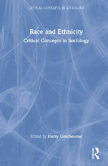 Race and Ethnicity: Critical Concepts in Sociology by Goulbourne Harry