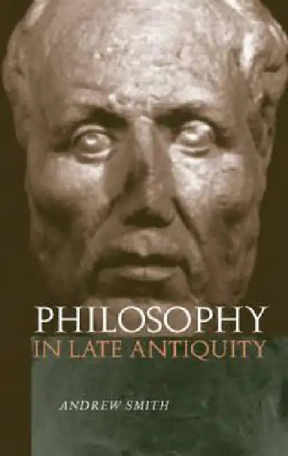 Philosophy in Late Antiquity by Andrew Smith