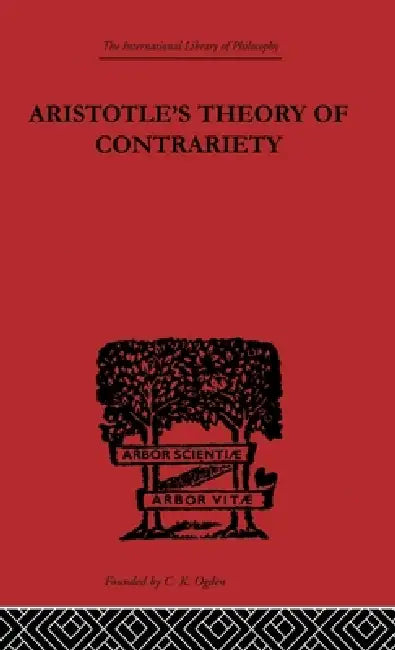 Aristotle's Theory of Contrariety by J. P. Anton