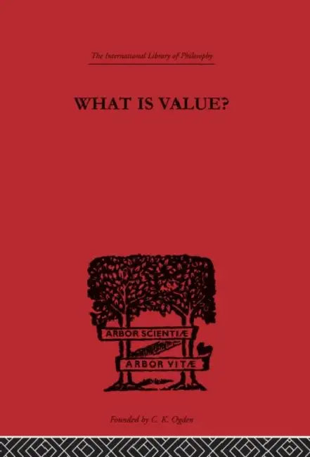 What is Value?: An Essay in Philosophical Analysis by Hall Everett W.