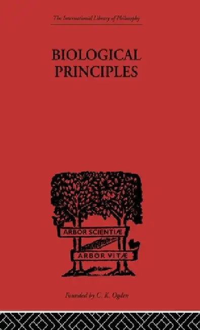 Biological Principles: A Critical Study by J. H. Woodger