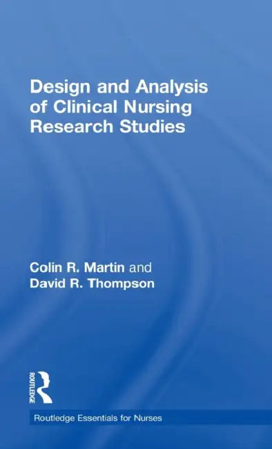 Design and Analysis of Clinical Nursing Research Studies by Colin R. Martin, David R. Thompson