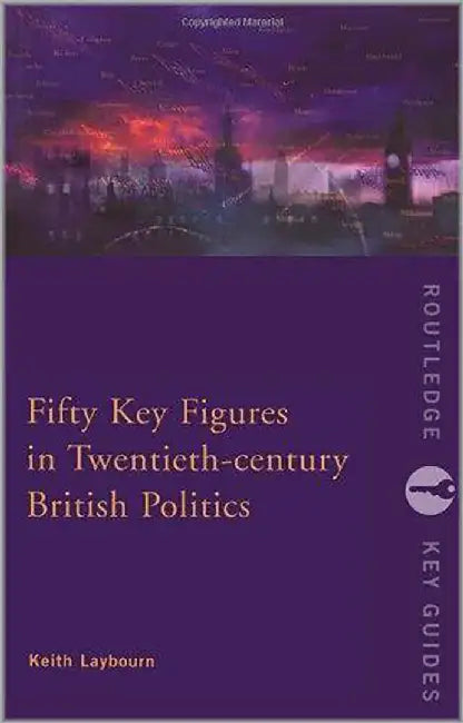 Fifty Key Figures In Twentieth Century British Politics by Keith Laybourn