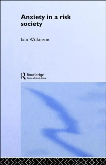 Anxiety in a 'Risk' Society by Iain Wilkinson