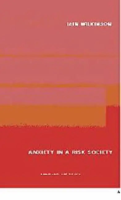 Anxiety in a 'Risk' Society by Iain Wilkinson