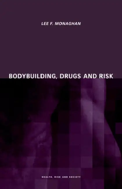 Bodybuilding, Drugs and Risk by Lee Monaghan