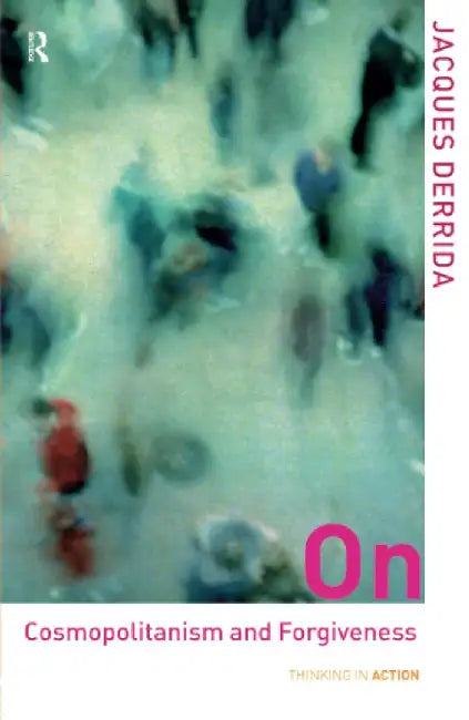 On Cosmopolitanism And Forgiveness by Jacques Derrida