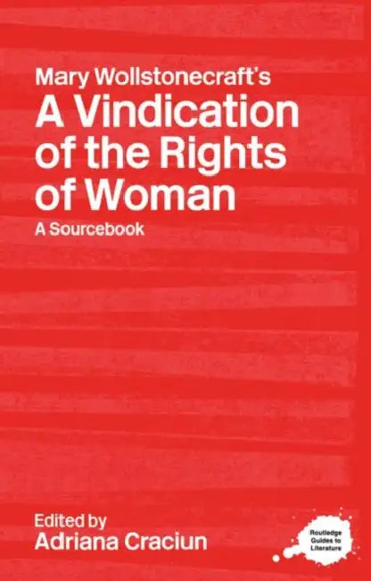Mary Wollstonecraft's A Vindication of the Rights of Woman: A Sourcebook by Craciun Adriana