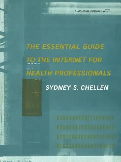 The Essential Guide to the Internet for Health Professionals by Sydney S. Chellen