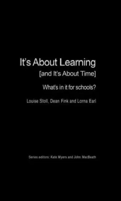It's About Learning (and It's About Time): What's in it for Schools? by Stoll Louise