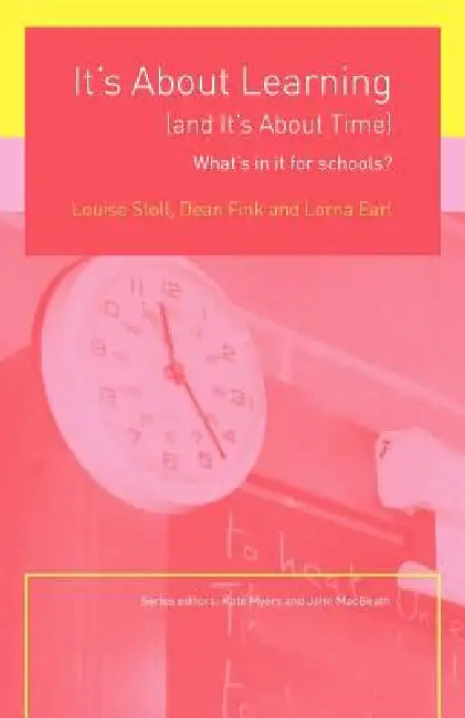 It's About Learning (and It's About Time): What's in it for Schools? by Louise Stoll