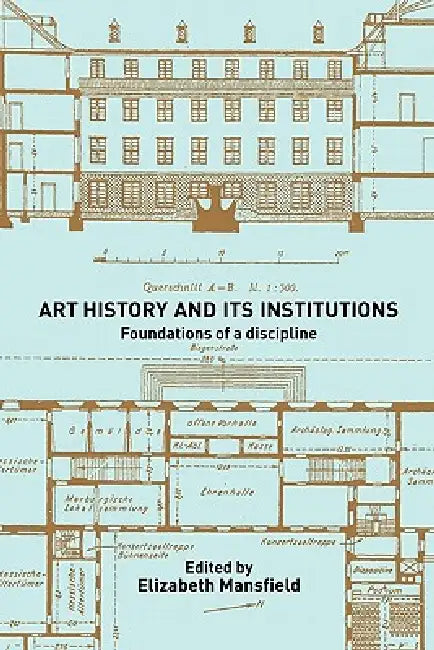 Art History and Its Institutions: The Nineteenth Century by Elizabeth Mansfield