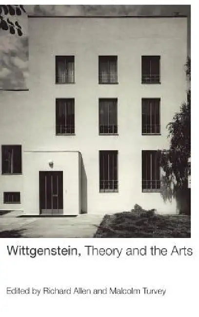 Wittgenstein, Theory and the Arts by Richard Allen, Malcolm Turvey