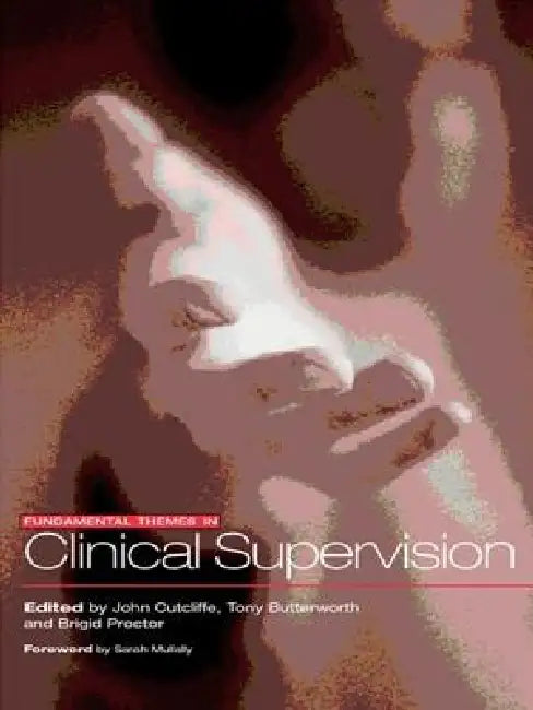 Fundamental Themes in Clinical Supervision by Tony Butterworth, John R. Cutcliffe, Brigid Proctor