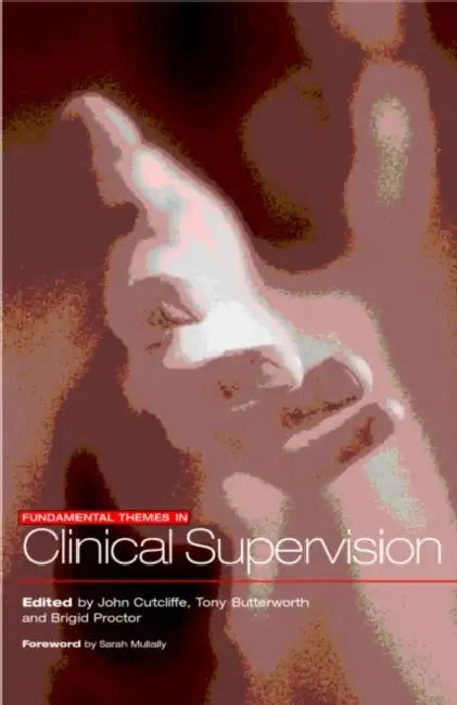 Fundamental Themes in Clinical Supervision by Tony Butterworth, John R. Cutcliffe, Brigid Proctor
