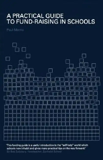 A Practical Guide to Fund-Raising in Schools by Paul Morris