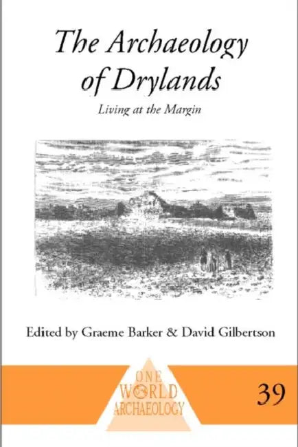 The Archaeology of Drylands: Living at the Margin by Barker Graeme