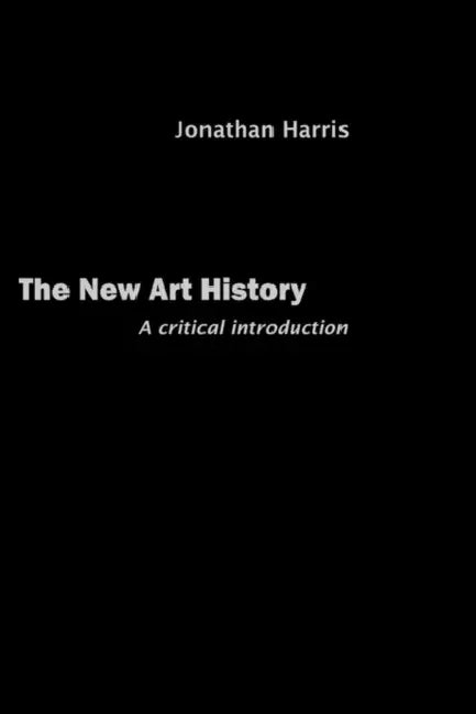 The New Art History: A Critical Introduction by Harris Jonathan