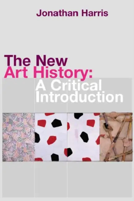 The New Art History: A Critical Introduction by Jonathan Harris