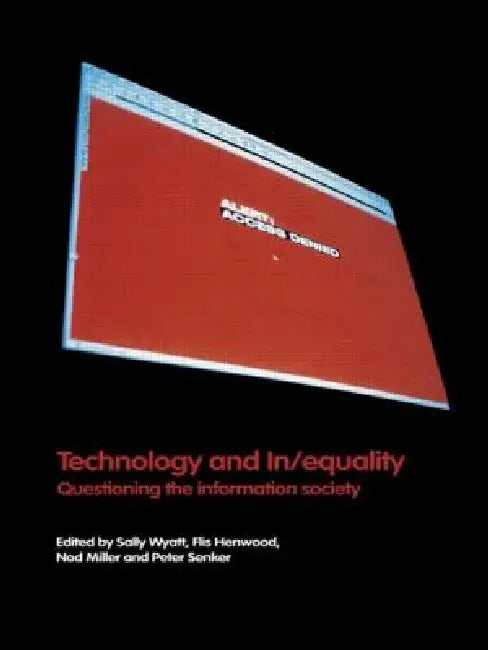 Technology and In/Equality: Questioning the Information Society by Flis Henwood