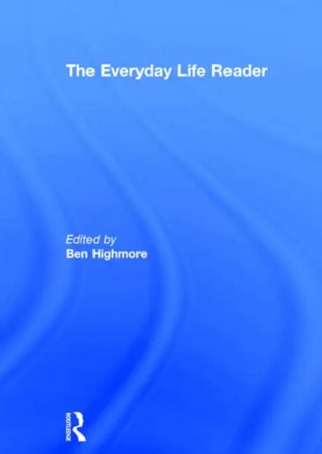 The Everyday Life Reader by Highmore Ben