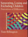 Separating, Losing and Excluding Children: Narratives of Difference by Tom Billington