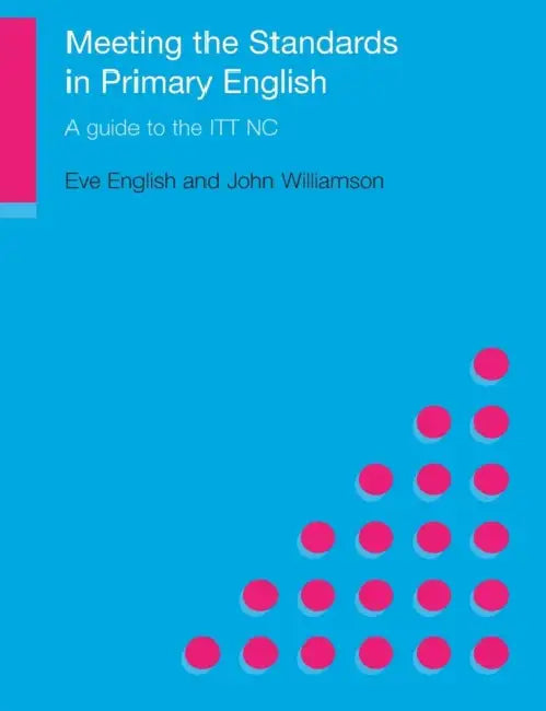 Meeting the Standards in Primary English: A Guide to ITT NC by Eve English, John Williamson