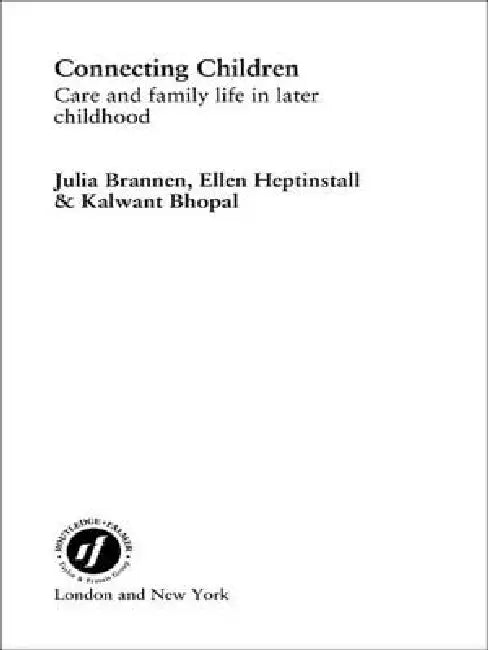 Connecting Children: Care and Family Life in Later Childhood by Kalwant Bhopal, Julia Brannen, Ellen Heptinstall