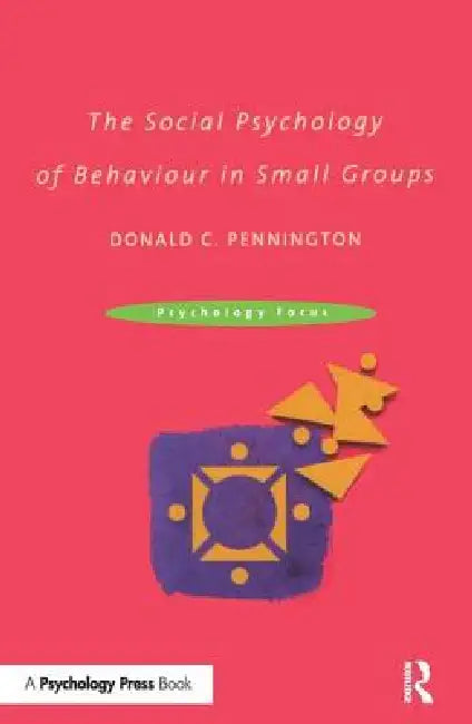 The Social Psychology of Behaviour in Small Groups by Pennington Donald C.
